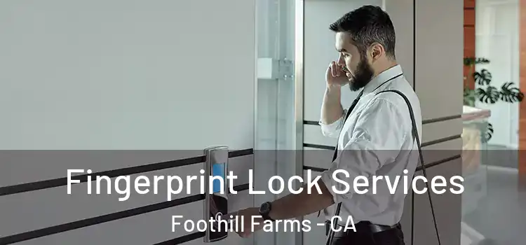 Fingerprint Lock Services Foothill Farms - CA