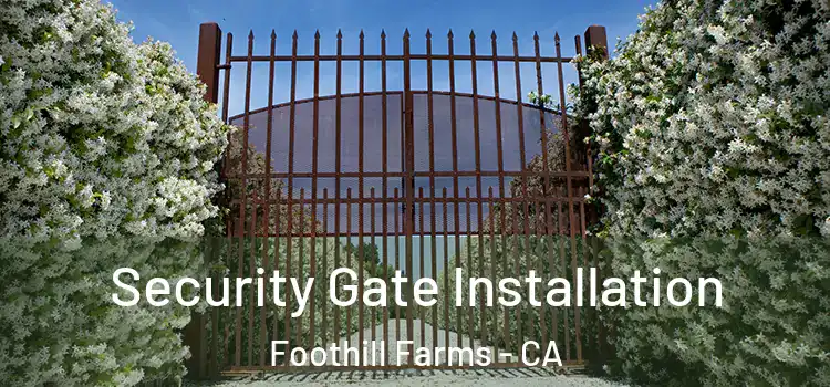 Security Gate Installation Foothill Farms - CA